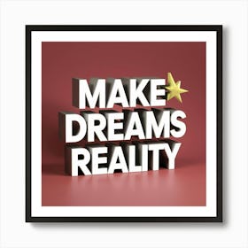 Make Dreams Reality Art Print