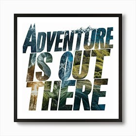Adventure Is Out There Art Print