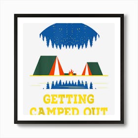 Getting Camped Out Funny Camping Humor Camper Trip Summer Art Print