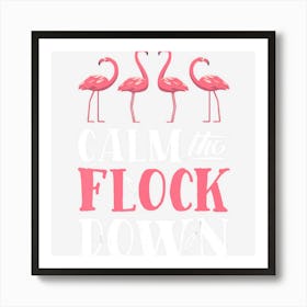 Flamingo Calm The Flock Down Funny Pink Bird Lovers Summer Art Print