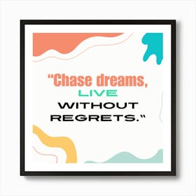 Chase Dreams Live Without Regrets 1 Art Print