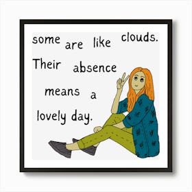 Some Are Like Clouds Their Absence Is A Lovely Day Funny Art Print