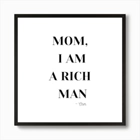 Mom, I Am A Rich Man Quote Black and White (2) 1 Art Print