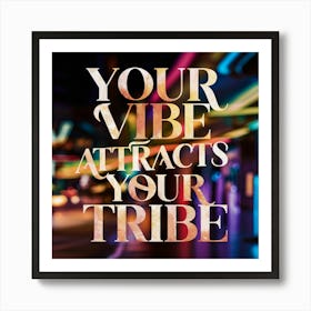 Your Vibe Attracts Your Tribe Art Print