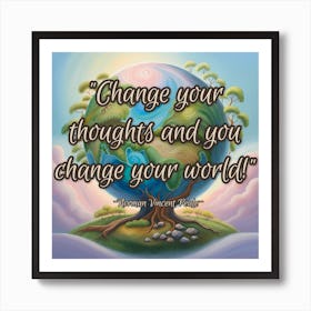 Change Your Thoughts And You Change Your World Art Print