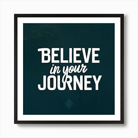 Believe In Your Journey 3 Art Print