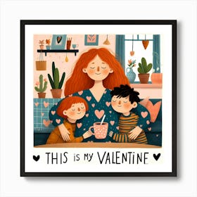 This Is My Valentine - Mom with Children, son, daughter at Home Art Print