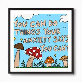 You Can Do Things Your Anxiety Says You Can’t Art Print