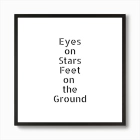 Eyes on Stars, Feet on the Ground | Simple Quote with White background Art Print