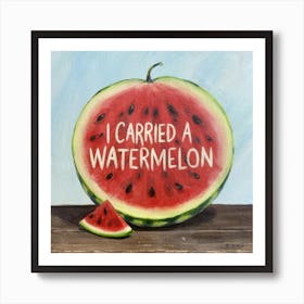 I Carried A Watermelon 1 Art Print