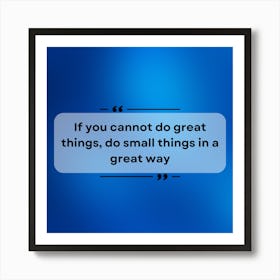 Do Small Things In A Great Way Art Print