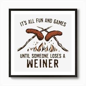 It'S All Fun And Games Until Someone Loses A Wiener 1 Art Print