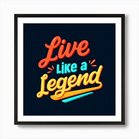 Live Like A Legend Art Print