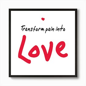 Pain into Love Art Print