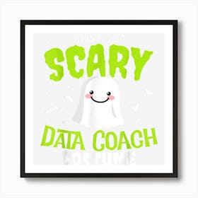 Funny Halloween This Is My Scary Data Coach Custome Art Print