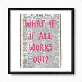 What If It All Works Out Art Art Print