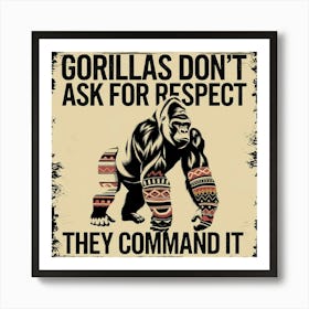 Gorillas Don'T Ask For Respect They Command It Poster