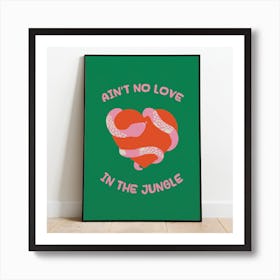 Ain't No Love In The Jungle Print - Green Art Print