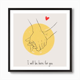 I Will Be Here For You Art Print