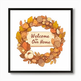 Welcome To Our Home Art Print