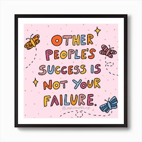 Other People'S Success Is Not Your Failure Art Print