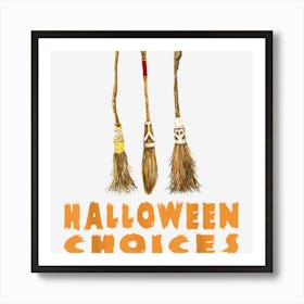 Halloween Witches Broomsticks Halloween Choices Costume Idea Art Print