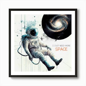 I Just Need More Space Art Print