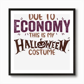 Due To Economy This Is My Funny Halloween Costume Art Print