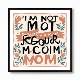 I'M Not Too Regular Mom Art Print