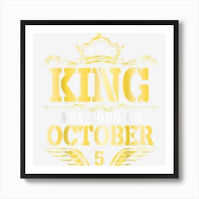 The King Was Born On October 5 Happy Birthday Papa Dad Son Art Print