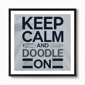 Keep Calm And Doodle On Art Print