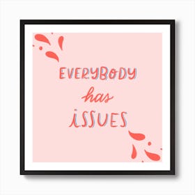 Everybody Has Issues Square Art Print