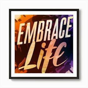 Embrace Life 1 Art Print