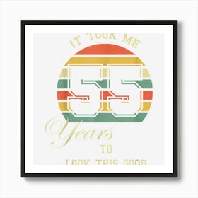 It Took Me 55 Years To Look This Good 55th Birthday Gift Art Print