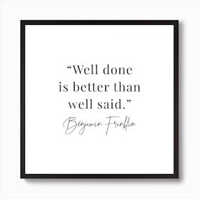 Well Done Is Better Than Well Said Art Print