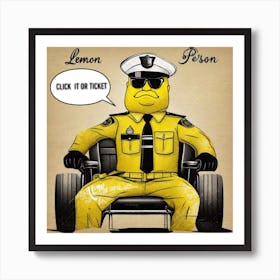 Click it or ticket, lemon officer Art Print