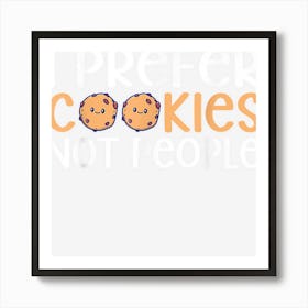 I Prefer Cookies Not People Statement Cookie Lover Art Print