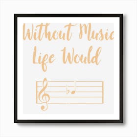 Without Music Life Would B Flat Musical Notes Pun Art Print