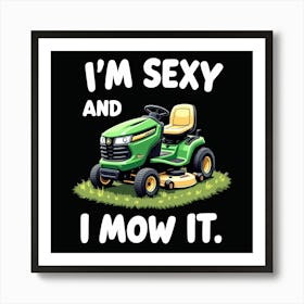 I'M Sexy And I Mow It Art Print