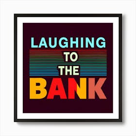 Laughing To The Bank 3 Art Print