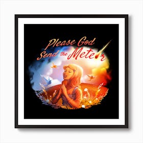 Please God Send The Meteor Art Print