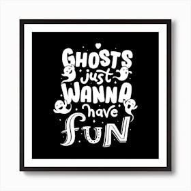 Ghosts Just Wanna Have Fun Square Art Print