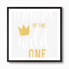 Mama Of The Wild One 1st Birthday Matching First Thing Mommy Art Print