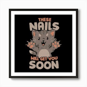 These Nails Will Get You Soon - Funny Cute Cat Claws Sarcasm Gift 1 Art Print