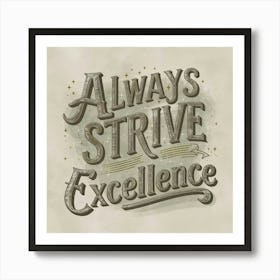 Always Strive Excellence Art Print