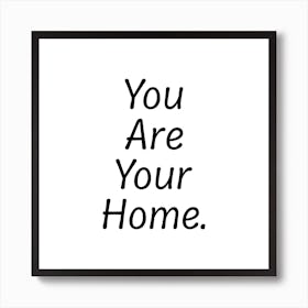 You Are Your Home Art Print