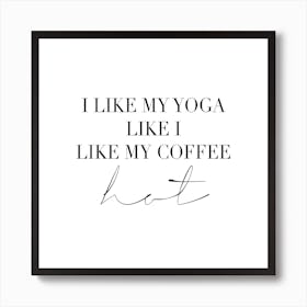 I Like My Yoga Like I Like My Coffee Hot Square Art Print