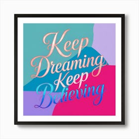 Keep Dreaming Keep Believing 3 Art Print