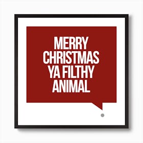 Merry Christmas Ya Filthy Animal - Square Art Print