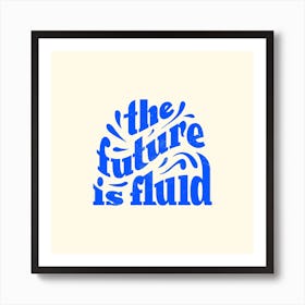 The Future Is Fluid In Blue Square Art Print